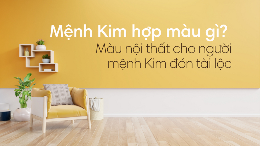Màu sắc và nội thất hợp với hướng nhà mệnh kim nào